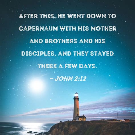 John 212 After This He Went Down To Capernaum With His Mother And