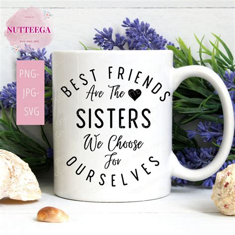 Best Friends Are The Sisters We Choose For Ourselves Svgbest Etsy