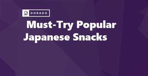 Discover The Best And Most Popular Japanese Snacks For A Memorable Food Experience