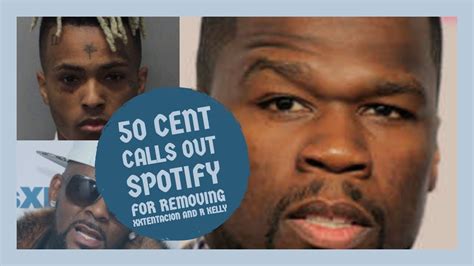 50 cent calls out spotify for removing xxxtentacion and r kelly for new ant hate policyi youtube