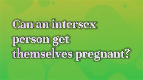 can an intersex person get themselves pregnant youtube