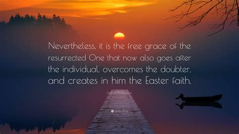 Dietrich Bonhoeffer Quote “nevertheless It Is The Free Grace Of The