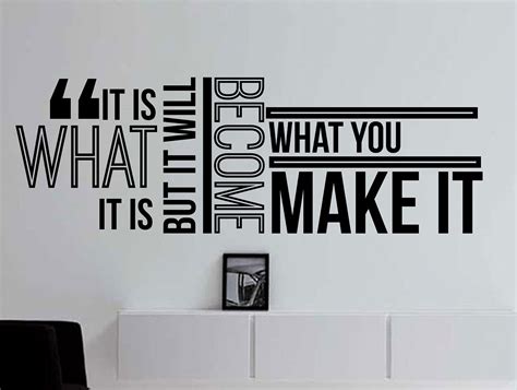It Is What It Is But It Will Become What You Make It Inspirational Typography Quote Wall Decal