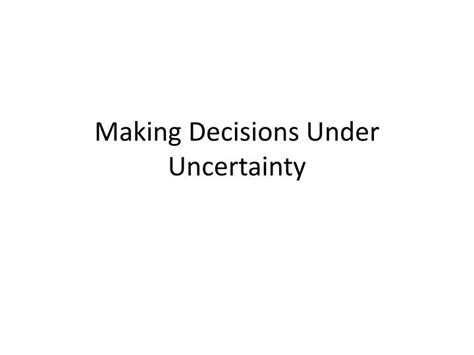 Ppt Making Decisions Under Uncertainty Powerpoint Presentation Free