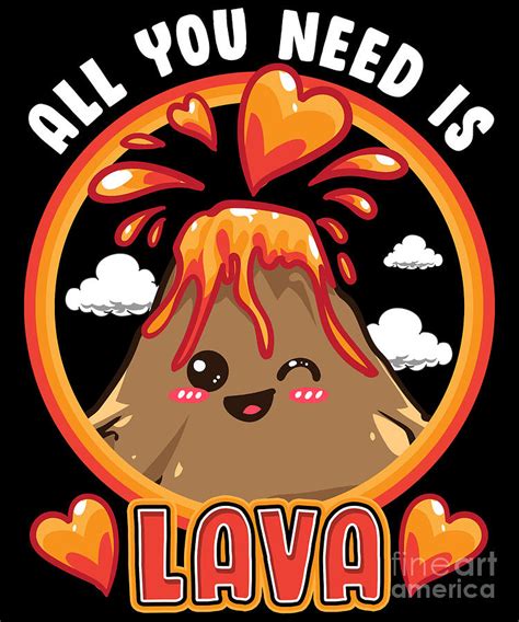 Cute Funny All You Need Is Lava Volcano Pun Digital Art By The Perfect