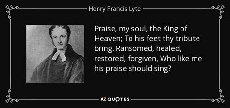 Henry Francis Lyte Quote Praise My Soul The King Of Heaven To His