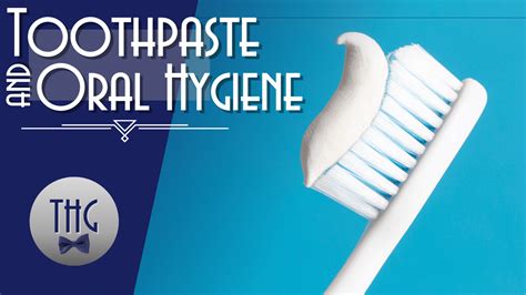 Toothpaste A History Of Oral Hygiene The History Guy
