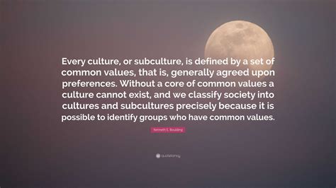 Kenneth E Boulding Quote Every Culture Or Subculture Is Defined By