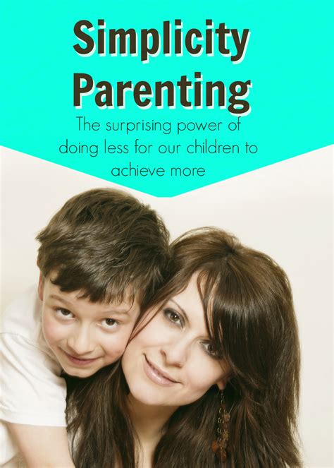 Tips On Simplicity Parenting Every Parent Needs To Read This What If