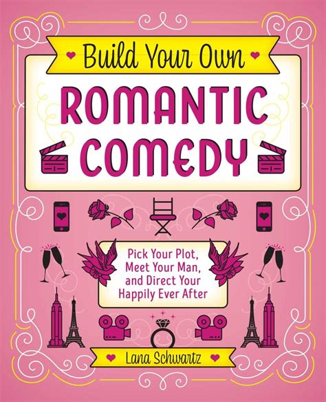 Build Your Own Romantic Comedy Book By Lana Schwartz Official