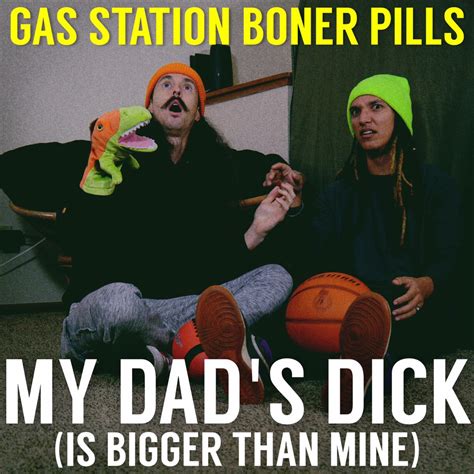My Dad S Dick Is Bigger Than Mine Single By Gas Station Boner