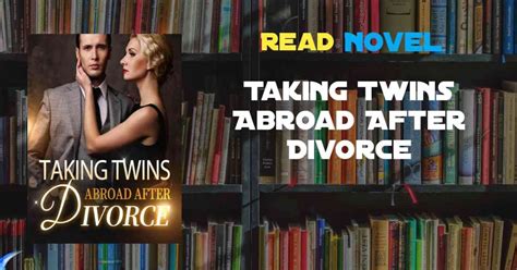 Read Taking Twins Abroad After Divorce Novel Full Episode - Harunup