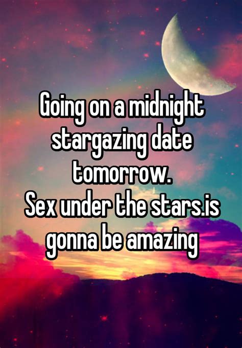Going On A Midnight Stargazing Date Tomorrow Sex Under The Starsis