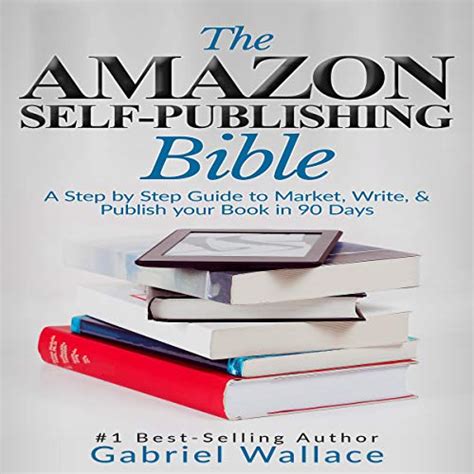 The Amazon Self Publishing Bible A Step By Step Guide To Market Write