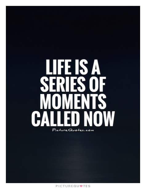 Live In The Moment Quotes And Sayings Live In The Moment Picture Quotes