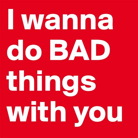 i wanna do bad things with you post by mikkonen on boldomatic