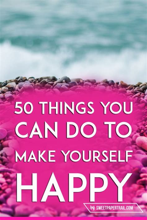 50 Things You Can Do To Make Yourself Happy