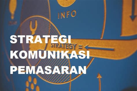 Pentingnya Strategi Komunikasi Pemasaran Yang Efektif