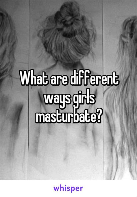 what are different ways girls masturbate