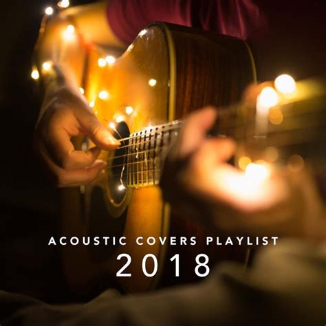 Acoustic Covers Playlist 2018 Compilation By Various Artists Spotify