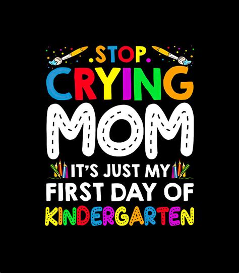 Stop Crying Mom Its Just My First Day Of Kindergarten Digital Art By