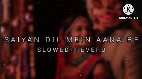 Saiyan Dil Mein Aana Re Slowedreverb Rt Lofi Channel Youtube