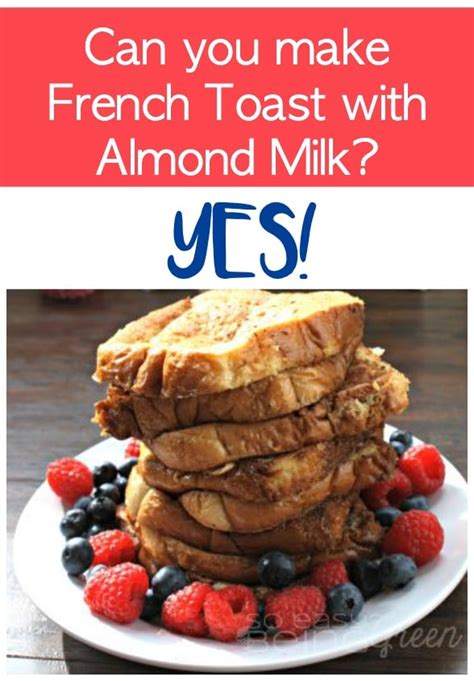 Can You Make French Toast With Almond Milk This Recipe Shares How