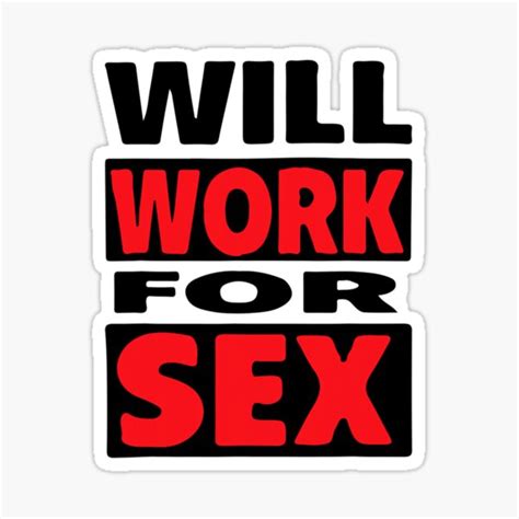 Will Work For Sex Sticker For Sale By Self Reliantmil Redbubble