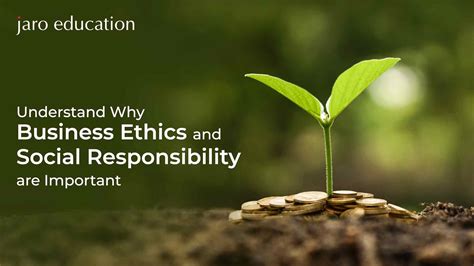 Why Business Ethics And Social Responsibility Are Important Jaro