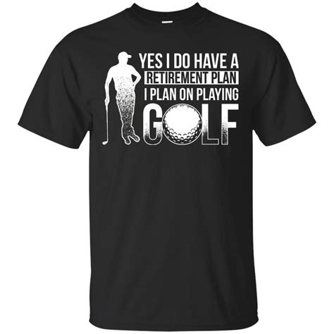 Mens Yes I Have A Retirement Plan I Plan On Playing Golf T Shirt T