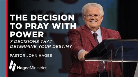 The Decision To Pray With Power Youtube Pastor John Hagee Pray