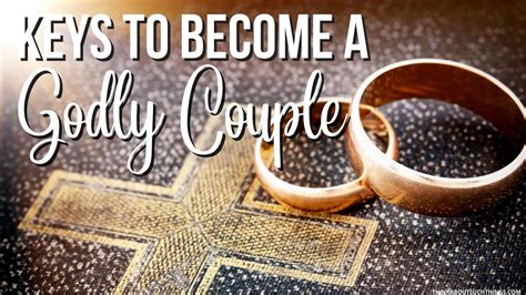 12 Important Keys To A Godly Marriage Think About Such Things