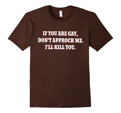 If You Are Gay Don’t Approch Me I’ll Kill You T Shirt Art Artvinatee