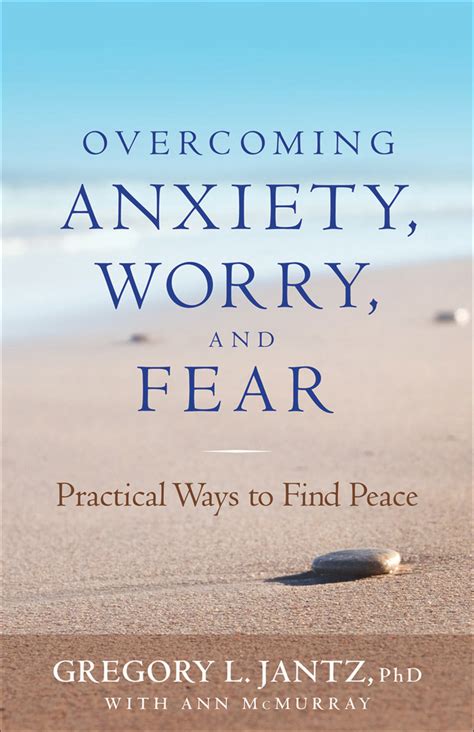 Overcoming Anxiety Worry And Fear By Gregory L Phd Jantz And Ann