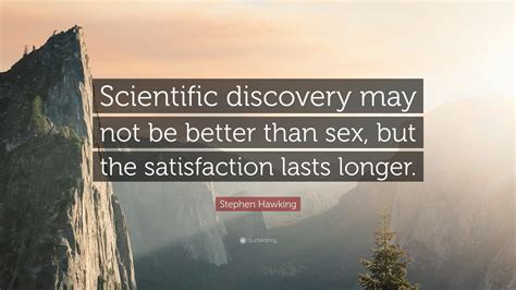 Stephen Hawking Quote “scientific Discovery May Not Be Better Than Sex