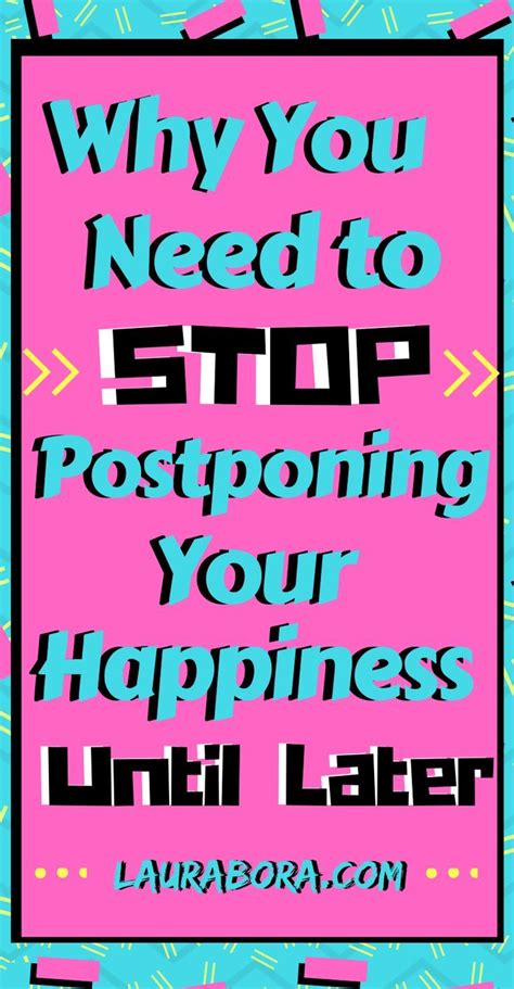 How To Be Happier Why You Need To Stop Postponing Your Happiness