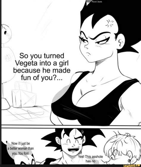 So You Turned Vegeta Into A Girl Because He Made Fun Of You Ifunny Funny Dragon