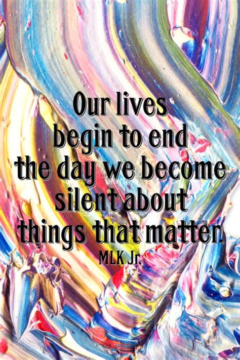 Our Lives Begin To End The Day We Become Silent About Things That
