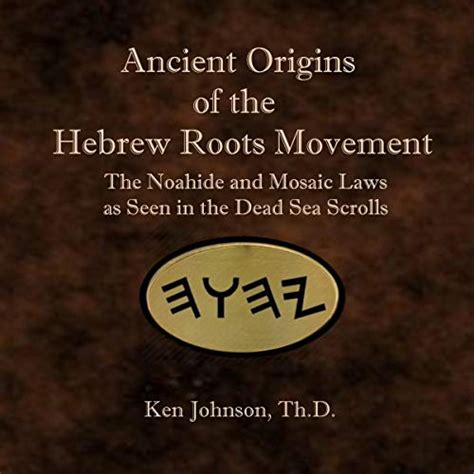 Ancient Origins Of The Hebrew Roots Movement The Noahide And Mosaic