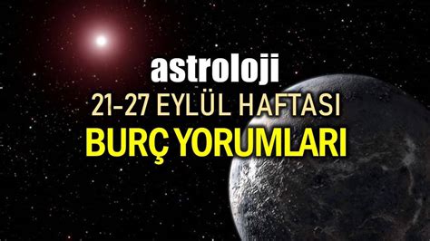 Astroloji 21 27 Eylül 2020 haftalık burç yorumları