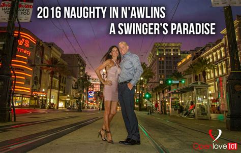2016 Naughty In Nawlins A Swingers Paradise Openlove101