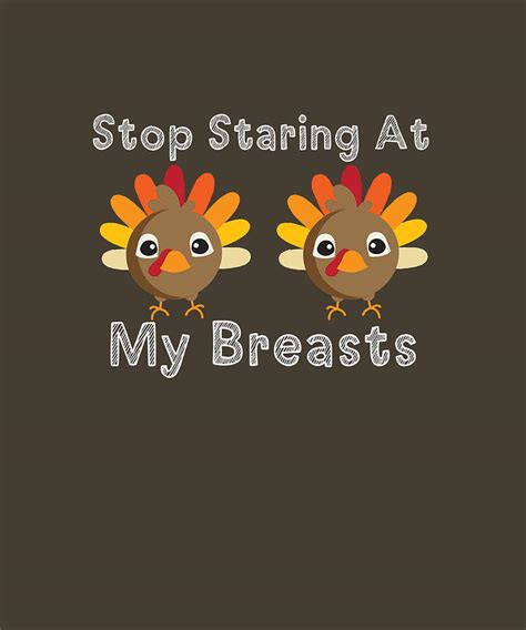 stop staring at my breasts funny turkey thanksgiving t digital art by felix