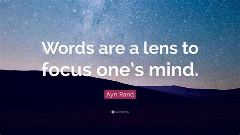 Ayn Rand Quote “words Are A Lens To Focus Ones Mind”