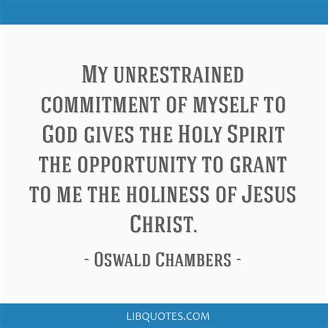 My Unrestrained Commitment Of Myself To God Gives The Holy