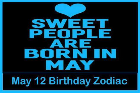 May 12 Zodiac Sign May 12th Zodiac Personality Love Compatibility