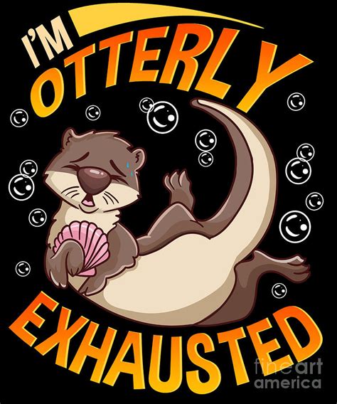 Funny Im Otterly Exhausted Sea Otter Pun Digital Art By The Perfect