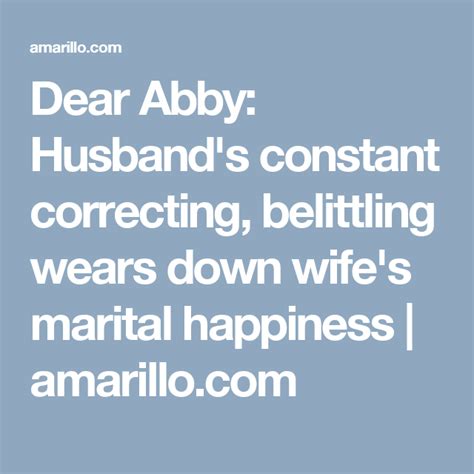 Dear Abby Husbands Constant Correcting Belittling Wears Down Wifes Marital Happiness