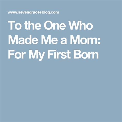To The One Who Made Me A Mom For My First Born Birthday Quotes For
