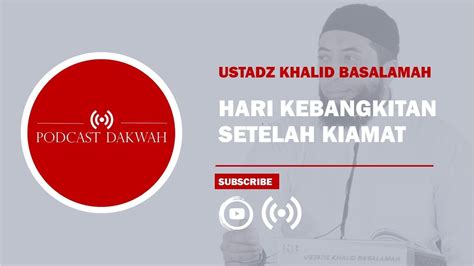 Hari Kebangkitan Setelah Kiamat Ustadz Khalid Basalamah Podcast