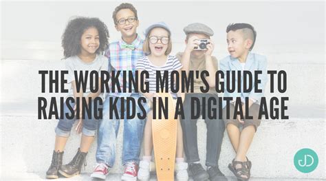 The Working Moms Guide To Raising Kids In A Digital Age J Danielle
